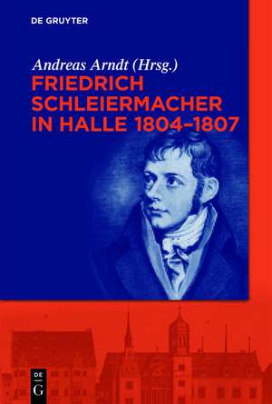 Friedrich Schleiermacher in Halle 1804-1807 de Andreas Arndt