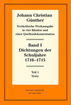 Dichtungen der Schuljahre 1710–1715: 1: Texte. 2: Einführung, Nachweise und Erläuterungen de Johann Christian Günther