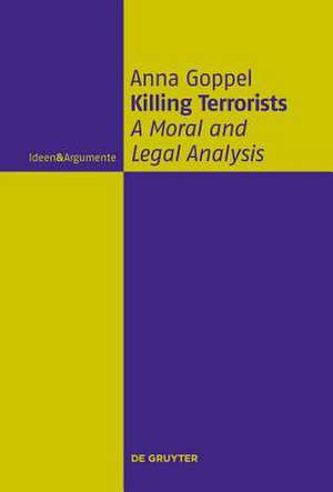 Killing Terrorists: A Moral and Legal Analysis de Anna Goppel