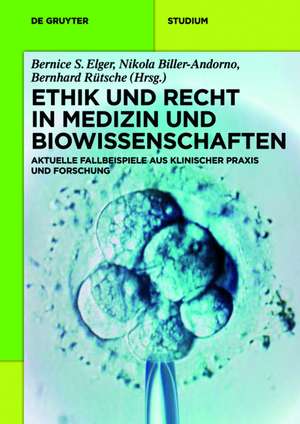 Ethik und Recht in Medizin und Biowissenschaften: Aktuelle Fallbeispiele aus klinischer Praxis und Forschung de Bernice S. Elger