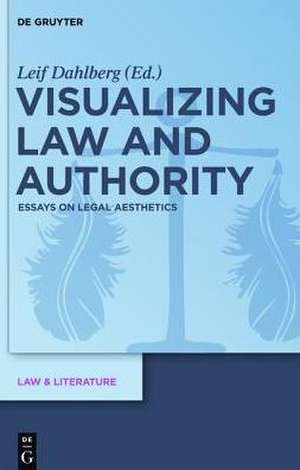 Visualizing Law and Authority: Essays on Legal Aesthetics de Leif Dahlberg