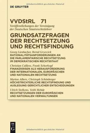 Grundsatzfragen der Rechtsetzung und Rechtsfindung: Referate und Diskussionen auf der Tagung der Vereinigung der Deutschen Staatsrechtslehrer in Münster vom 5. bis 8. Oktober 2011 de Georg Lienbacher