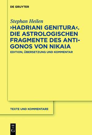 "Hadriani genitura" – Die astrologischen Fragmente des Antigonos von Nikaia: Edition, Übersetzung und Kommentar de Stephan Heilen