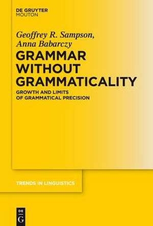 Grammar Without Grammaticality: Growth and Limits of Grammatical Precision de Geoffrey Sampson