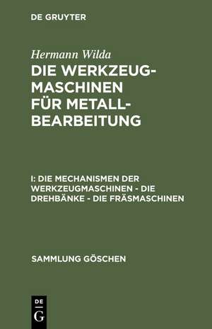 Die Mechanismen der Werkzeugmaschinen – Die Drehbänke – Die Fräsmaschinen de Hermann Wilda