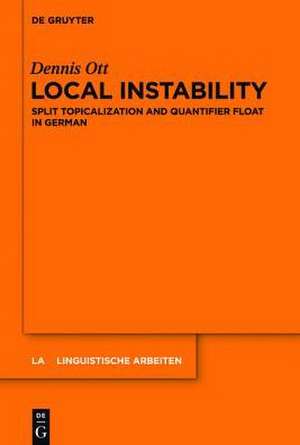 Local Instability: Split Topicalization and Quantifier Float in German de Dennis Ott