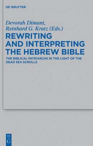 Rewriting and Interpreting the Hebrew Bible: The Biblical Patriarchs in the Light of the Dead Sea Scrolls de Devorah Dimant