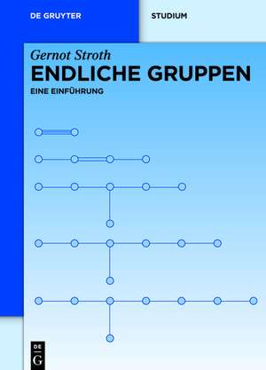 Endliche Gruppen: Eine Einführung de Gernot Stroth