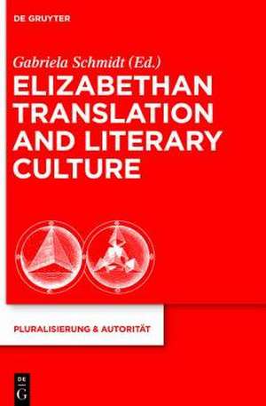 Elizabethan Translation and Literary Culture de Gabriela Schmidt