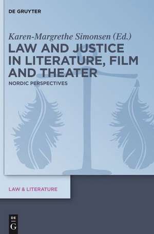 Law and Justice in Literature, Film and Theater: Nordic Perspectives de Karen-Margrethe Simonsen