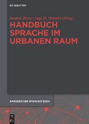 Handbuch Sprache im urbanen Raum: Interdisziplinäre Perspektiven der Stadtforschung de Beatrix Busse