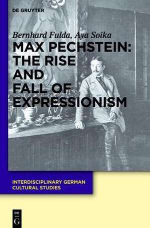 Max Pechstein: The Rise and Fall of Expressionism de Bernhard Fulda