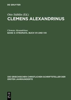 Stromata. Buch VII und VIII: Excerpta ex Theodoto - Eclogae propheticae quis dives salvetur - Fragmente de Clemens Alexandrinus