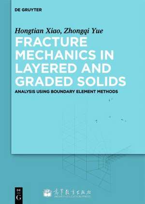 Fracture Mechanics in Layered and Graded Solids: Analysis Using Boundary Element Methods de Hongtian Xiao