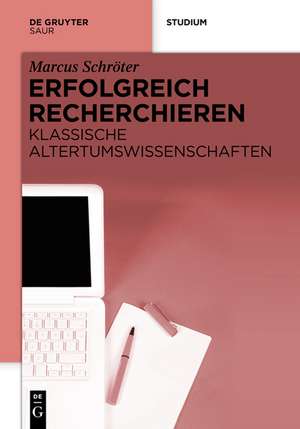 Erfolgreich recherchieren - Klassische Altertumswissenschaften de Marcus Schröter