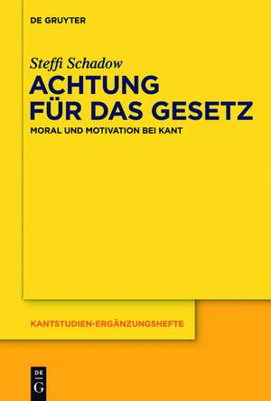 Achtung für das Gesetz: Moral und Motivation bei Kant de Steffi Schadow