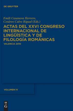 Actas del XXVI Congreso Internacional de Lingüística y de Filología Románicas. Tome IV de Emili Casanova Herrero