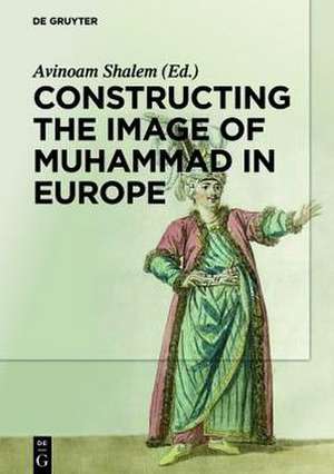 Constructing the Image of Muhammad in Europe de Avinoam Shalem