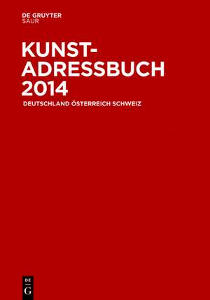 Kunstadressbuch Deutschland, Österreich, Schweiz 2014 de K.g. Saur Verla K.g. Saur Verla