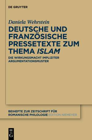 Deutsche und französische Pressetexte zum Thema ‚Islam‘: Die Wirkungsmacht impliziter Argumentationsmuster de Daniela Wehrstein