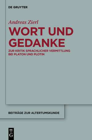 Wort und Gedanke: Zur Kritik sprachlicher Vermittlung bei Platon und Plotin de Andreas Zierl