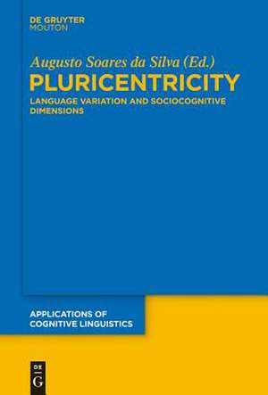 Pluricentricity: Language Variation and Sociocognitive Dimensions de Augusto Soares da Silva