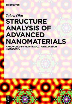 Structure Analysis of Advanced Nanomaterials: Nanoworld by High-Resolution Electron Microscopy de Takeo Oku