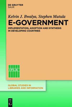 E-Government: Implementation, Adoption and Synthesis in Developing Countries de Kelvin J. Bwalya