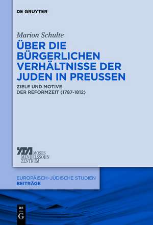 Über die bürgerlichen Verhältnisse der Juden in Preußen: Ziele und Motive der Reformzeit (1787-1812) de Marion Schulte