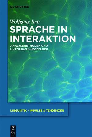 Sprache in Interaktion: Analysemethoden und Untersuchungsfelder de Wolfgang Imo