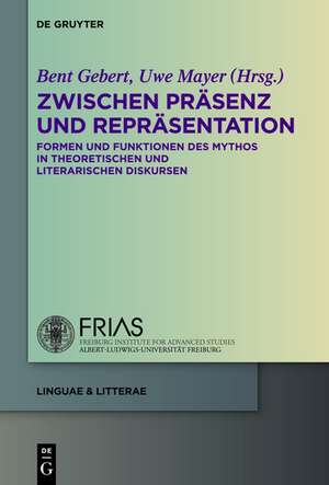 Zwischen Präsenz und Repräsentation: Formen und Funktionen des Mythos in theoretischen und literarischen Diskursen de Bent Gebert