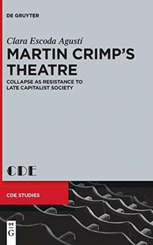 Martin Crimp's Theatre: Collapse as Resistance to Late Capitalist Society de Clara Escoda Agusti