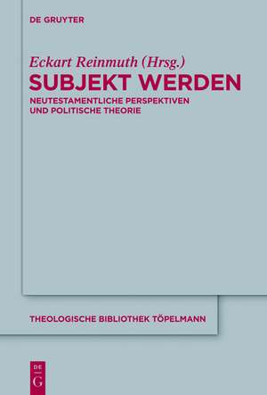 Subjekt werden: Neutestamentliche Perspektiven und politische Theorie de Eckart Reinmuth