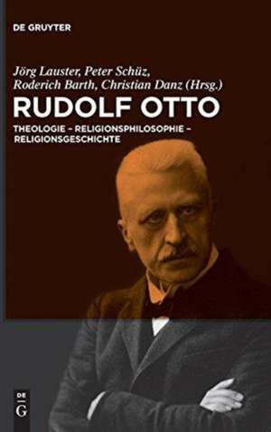 Rudolf Otto: Theologie - Religionsphilosophie - Religionsgeschichte de Jörg Lauster