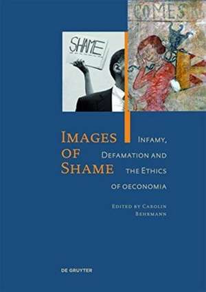 Images of Shame – Infamy, Defamation and the Ethics of oeconomia de Carolin Behrmann