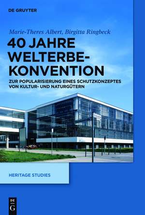 40 Jahre Welterbekonvention – Zur Popularisierung eines Schutzkonzeptes für Kultur– und Naturgüter de Marie–theres Albert