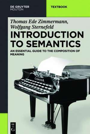 Introduction to Semantics: An Essential Guide to the Composition of Meaning de Thomas Ede Zimmermann