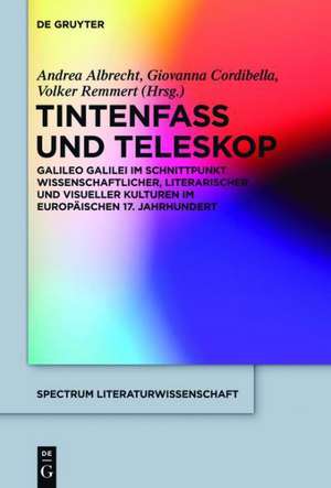 Tintenfass und Teleskop: Galileo Galilei im Schnittpunkt wissenschaftlicher, literarischer und visueller Kulturen im 17. Jahrhundert de Andrea Albrecht