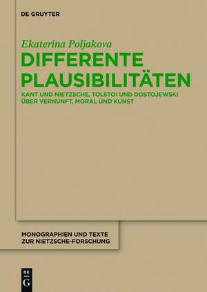 Differente Plausibilitäten: Kant und Nietzsche, Tolstoi und Dostojewski über Vernunft, Moral und Kunst de Ekaterina Poljakova