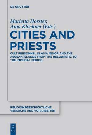 Cities and Priests: Cult Personnel in Asia Minor and the Aegean Islands from the Hellenistic to the Imperial Period de Marietta Horster