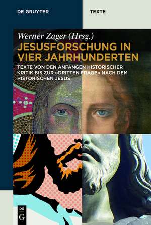 Jesusforschung in vier Jahrhunderten: Texte von den Anfängen historischer Kritik bis zur "dritten Frage" nach dem historischen Jesus de Werner Zager