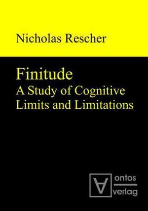 Finitude: A Study of Cognitive Limits and Limitations de Nicholas Rescher