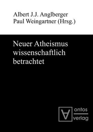 Neuer Atheismus wissenschaftlich betrachtet de Albert J.J. Anglberger