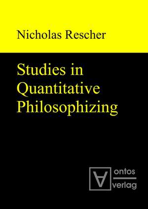 Studies in Quantitative Philosophizing de Nicholas Rescher