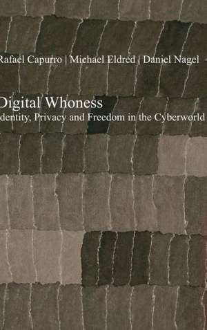 Digital Whoness: Identity, Privacy and Freedom in the Cyberworld de Rafael Capurro