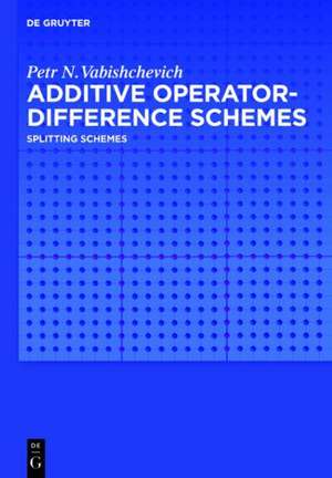 Additive Operator-Difference Schemes: Splitting Schemes de Petr N. Vabishchevich