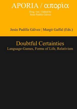 Doubtful Certainties: Language-Games, Forms of Life, Relativism de Jesús Padilla Gálvez
