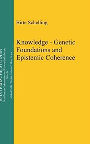 Knowledge - Genetic Foundations and Epistemic Coherence de Birte Schelling