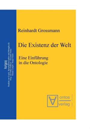 Die Existenz der Welt: Eine Einführung in die Ontologie de Reinhardt Grossmann