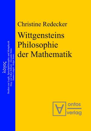 Wittgensteins Philosophie der Mathematik: Eine Neubewertung im Ausgang von der Kritik an Cantors Beweis der Überabzählbarkeit der reellen Zahlen de Christine Redecker